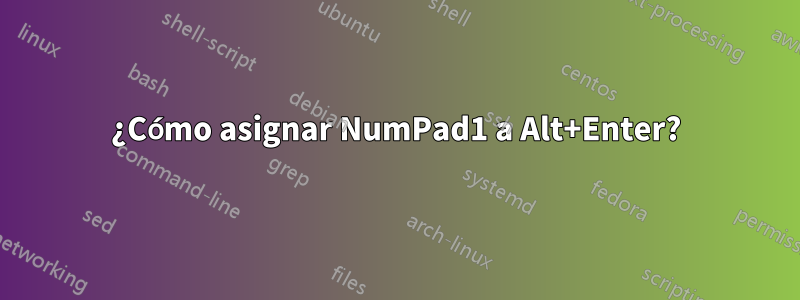 ¿Cómo asignar NumPad1 a Alt+Enter?