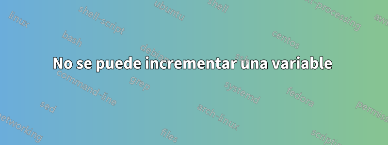 No se puede incrementar una variable