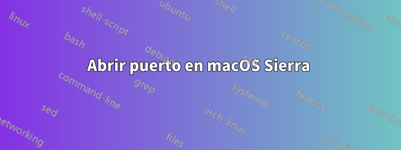 Abrir puerto en macOS Sierra