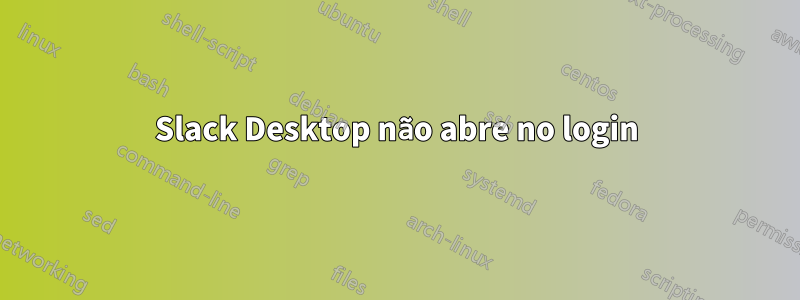 Slack Desktop não abre no login