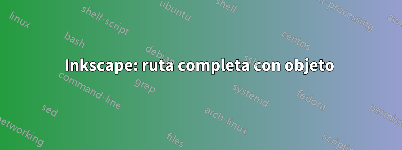 Inkscape: ruta completa con objeto