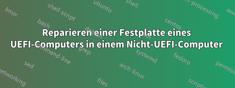 Reparieren einer Festplatte eines UEFI-Computers in einem Nicht-UEFI-Computer