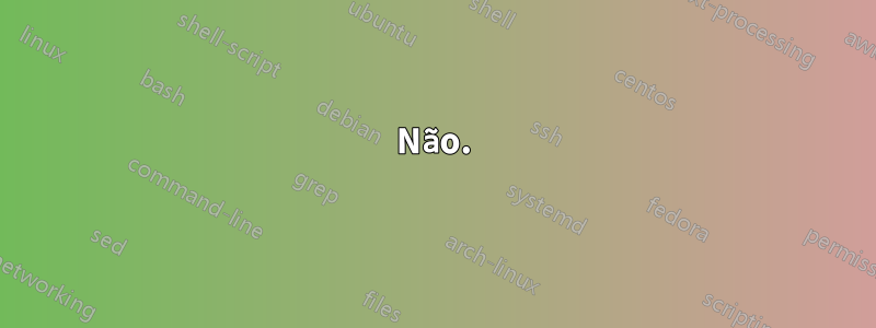 Não.