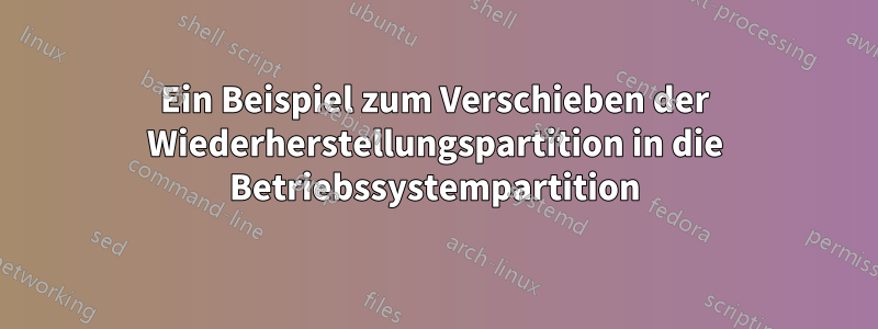 Ein Beispiel zum Verschieben der Wiederherstellungspartition in die Betriebssystempartition