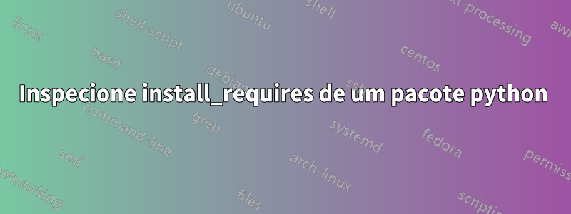 Inspecione install_requires de um pacote python