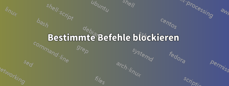 Bestimmte Befehle blockieren