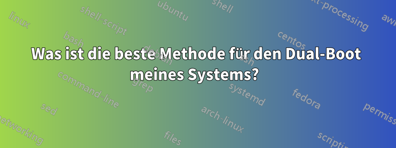 Was ist die beste Methode für den Dual-Boot meines Systems? 