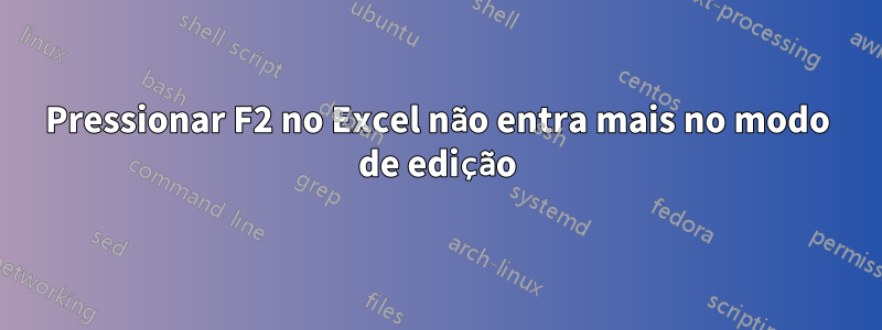 Pressionar F2 no Excel não entra mais no modo de edição