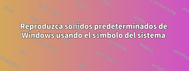 Reproduzca sonidos predeterminados de Windows usando el símbolo del sistema