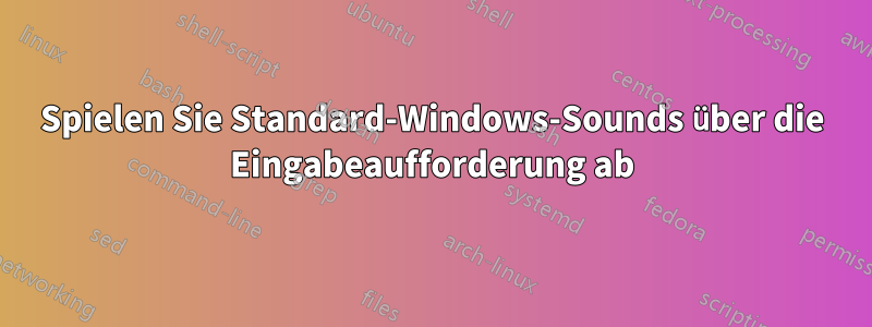 Spielen Sie Standard-Windows-Sounds über die Eingabeaufforderung ab