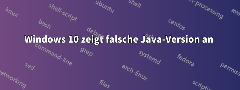 Windows 10 zeigt falsche Java-Version an