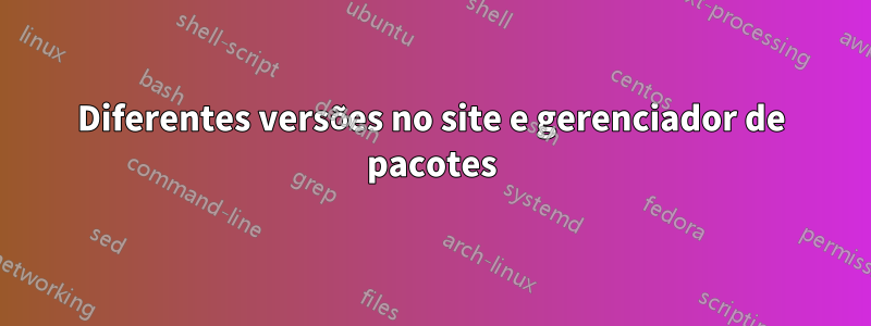 Diferentes versões no site e gerenciador de pacotes