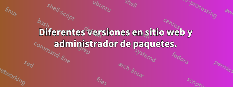 Diferentes versiones en sitio web y administrador de paquetes.