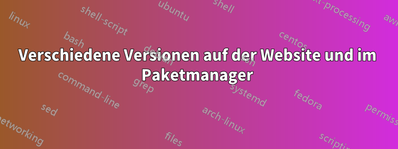 Verschiedene Versionen auf der Website und im Paketmanager