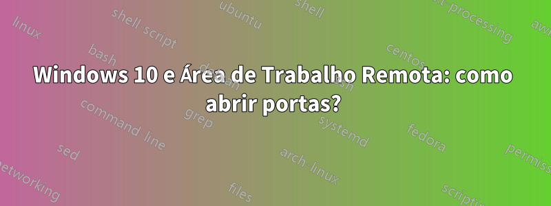 Windows 10 e Área de Trabalho Remota: como abrir portas?