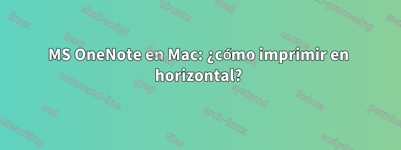 MS OneNote en Mac: ¿cómo imprimir en horizontal?