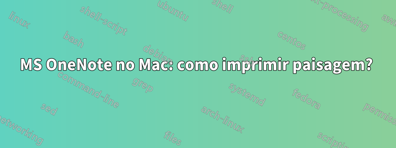 MS OneNote no Mac: como imprimir paisagem?