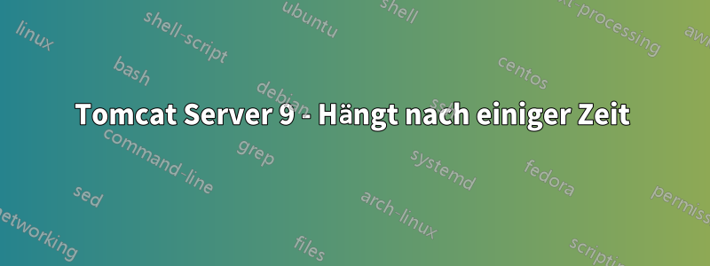 Tomcat Server 9 - Hängt nach einiger Zeit