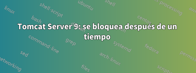 Tomcat Server 9: se bloquea después de un tiempo