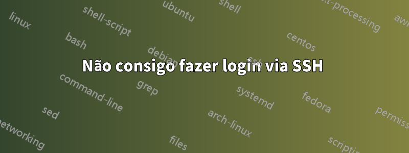 Não consigo fazer login via SSH