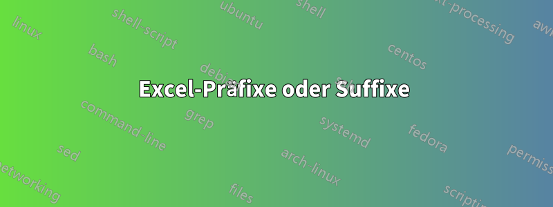 Excel-Präfixe oder Suffixe