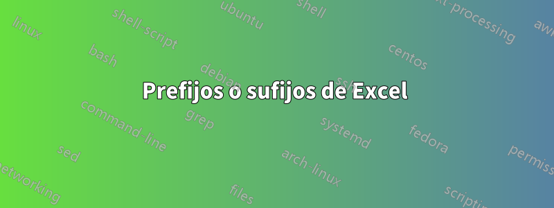 Prefijos o sufijos de Excel