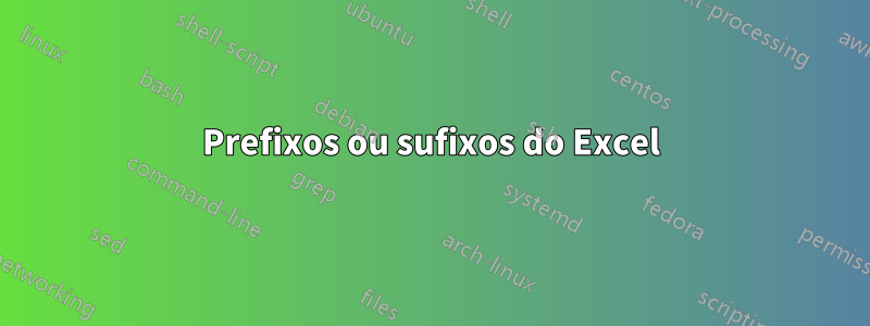 Prefixos ou sufixos do Excel