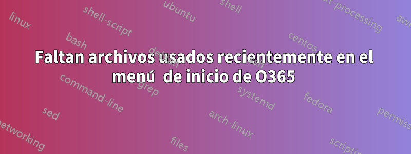 Faltan archivos usados ​​recientemente en el menú de inicio de O365