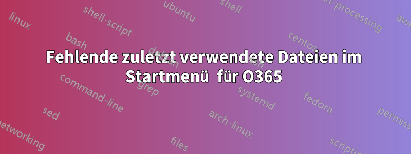 Fehlende zuletzt verwendete Dateien im Startmenü für O365