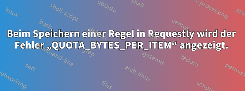 Beim Speichern einer Regel in Requestly wird der Fehler „QUOTA_BYTES_PER_ITEM“ angezeigt.