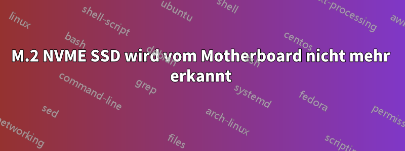 M.2 NVME SSD wird vom Motherboard nicht mehr erkannt