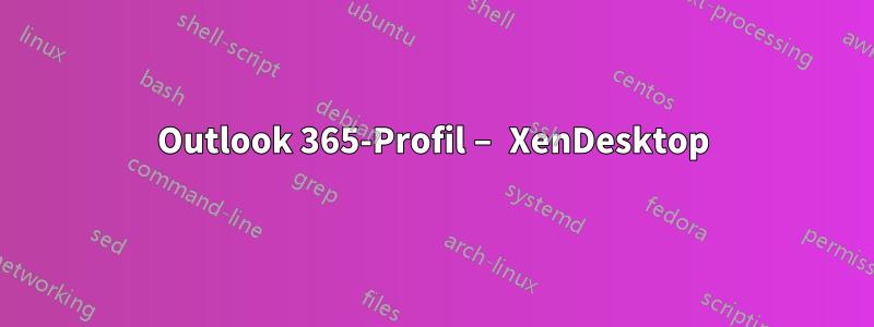 Outlook 365-Profil – XenDesktop