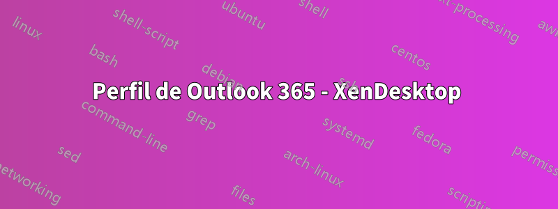 Perfil de Outlook 365 - XenDesktop