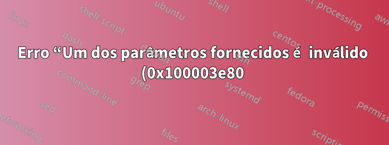 Erro “Um dos parâmetros fornecidos é inválido (0x100003e80)” no VMware Fusion