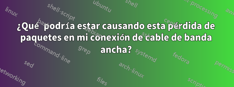 ¿Qué podría estar causando esta pérdida de paquetes en mi conexión de cable de banda ancha?