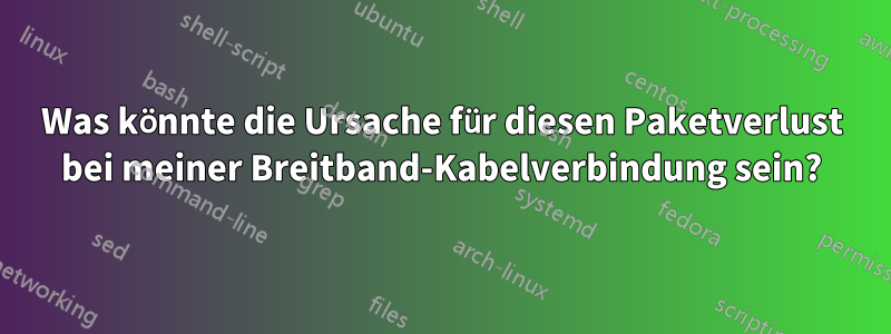 Was könnte die Ursache für diesen Paketverlust bei meiner Breitband-Kabelverbindung sein?