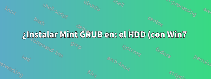 ¿Instalar Mint GRUB en: el HDD (con Win7) o en el Caddy SSD (con Mint19.1)?