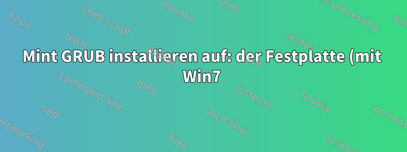 Mint GRUB installieren auf: der Festplatte (mit Win7) oder auf der Caddy-SSD (mit Mint19.1)?