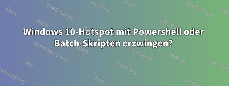 Windows 10-Hotspot mit Powershell oder Batch-Skripten erzwingen?