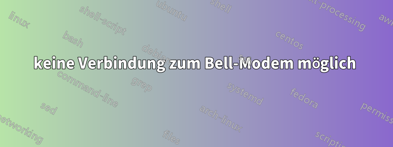 keine Verbindung zum Bell-Modem möglich