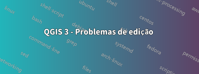 QGIS 3 - Problemas de edição