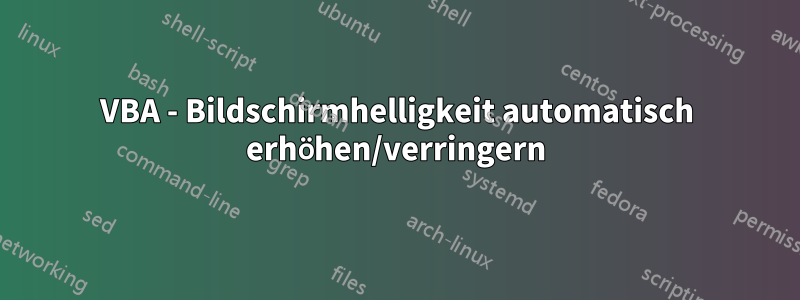 VBA - Bildschirmhelligkeit automatisch erhöhen/verringern