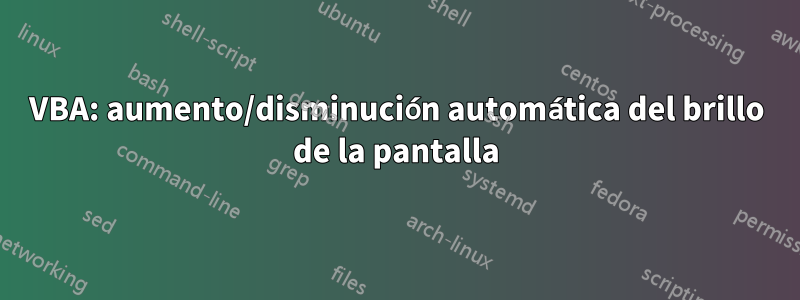 VBA: aumento/disminución automática del brillo de la pantalla