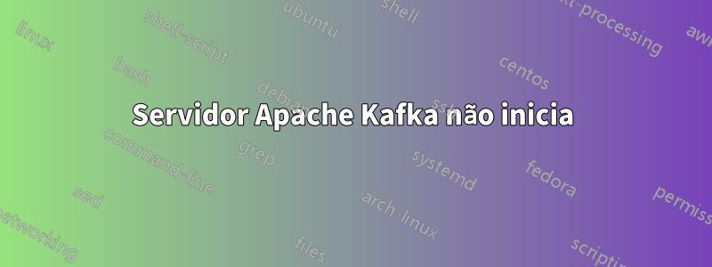 Servidor Apache Kafka não inicia