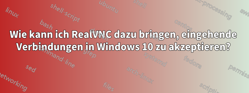 Wie kann ich RealVNC dazu bringen, eingehende Verbindungen in Windows 10 zu akzeptieren?