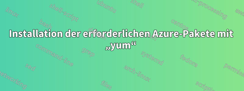 Installation der erforderlichen Azure-Pakete mit „yum“