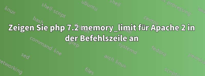 Zeigen Sie php 7.2 memory_limit für Apache 2 in der Befehlszeile an