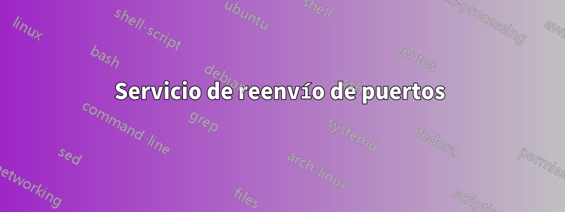 Servicio de reenvío de puertos