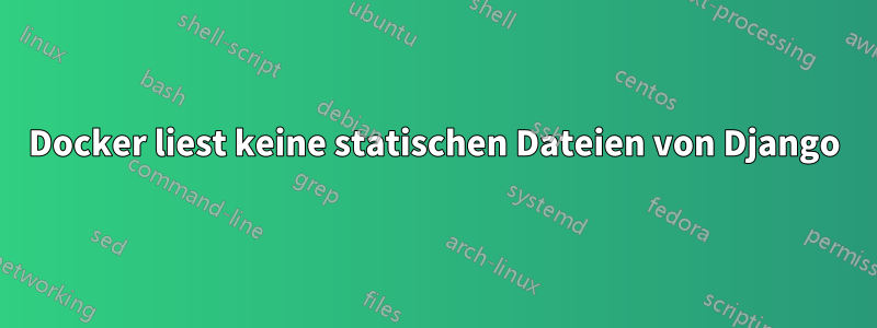 Docker liest keine statischen Dateien von Django