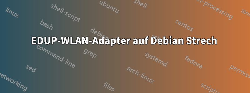 EDUP-WLAN-Adapter auf Debian Strech